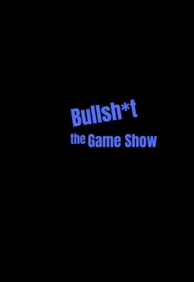 Bullsh*t the Game Show 2022
